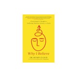 Why I Believe: A Psychologist's Thoughts on Suffering, Miracles, and Faith