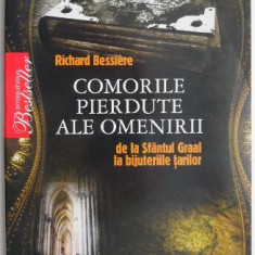 Comorile pierdute ale omenirii. De la Sfantul Graal la bijuteriile tarilor – Richard Bessiere