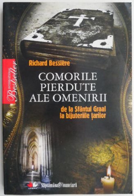 Comorile pierdute ale omenirii. De la Sfantul Graal la bijuteriile tarilor &amp;ndash; Richard Bessiere foto