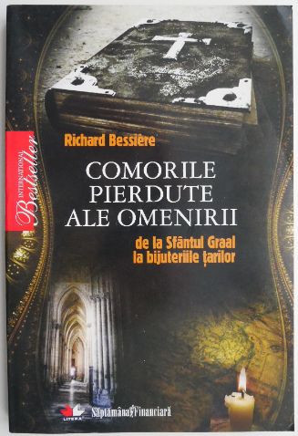 Comorile pierdute ale omenirii. De la Sfantul Graal la bijuteriile tarilor &ndash; Richard Bessiere