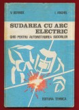 Vasile Berinde, Iulian Anghel, &quot;Sudarea cu arc electric. Ghid pentru autoinstruirea sudorilor&quot; , 1982, Tehnica