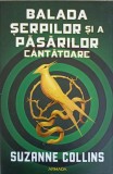 Balada Şerpilor şi a Păsărilor C&acirc;ntătoare - Suzanne Collins, Nemira, Armada, SF, 2020, Romana, Paperback