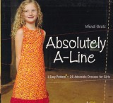 Wendi Gratz - Absolutely A-line: 1 Easy pattern = 26 Adorable dresses for girls