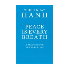 Peace Is Every Breath | Thich Nhat Hanh