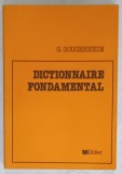 DICTIONNAIRE FONDAMENTAL par G. GOUGENHEIM , 1958 , EDITIE ANASTATICA , RETIPARITA 1986