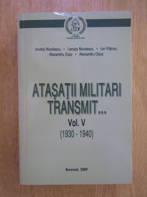 Atasatii militari transmit..., vol. 5 1930-1940 Alesandru Dutu, Lenuta Nicolescu, Alexandru Osca, Andrei Nicolescu, Ion Patroiu foto