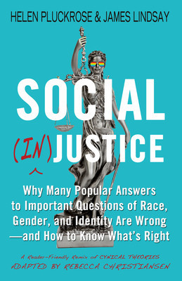 Social (In)Justice: Why Many Popular Answers to Important Questions of Race, Gender, and Identity Are Wrong--And How to Know What&amp;#039;s Right: foto