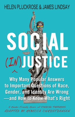 Social (In)Justice: Why Many Popular Answers to Important Questions of Race, Gender, and Identity Are Wrong--And How to Know What&amp;#039;s Right: foto