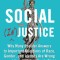 Social (In)Justice: Why Many Popular Answers to Important Questions of Race, Gender, and Identity Are Wrong--And How to Know What&#039;s Right:
