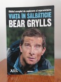 Bear Grylls, Viața &icirc;n sălbăticie. Ghidul complet de explorare și supraviețuire