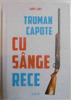 CU SANGE RECE , O RELATIE FIDELA A UNEI CRIME MULTIPLE SI A URMARILOR EI de TRUMAN CAPOTE , 2015 *MICI DEFECTE COPERTA foto