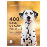 400 rase de caini de la A la Z - Aspect, caracter, comportament - Gabriele Lehari