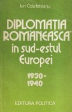 Ion Calafeteanu - Diplomatia romaneasca in sud-estul Europei 1938-1940