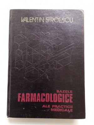 BAZELE FARMACOLOGICE ALE PRACTICII MEDICALE - VALENTIN STROESCU. VOL. 1 foto