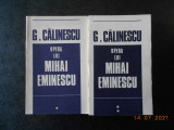 GEORGE CALINESCU - OPERA LUI MIHAI EMINESCU 2 volume, editie integrala