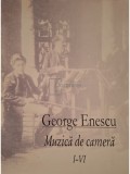 George Enescu - Muzica de camera, volumele I-VI (Editia: 2005)