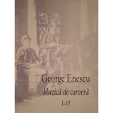 George Enescu - Muzica de camera, volumele I-VI (Editia: 2005)