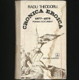 Cumpara ieftin CRONICA EROICĂ 1877-1878 - RADU THEODORU - ROMAN DOCUMENT