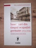 Insemnari din timpul ocupatiei germane (1916-1918) - Pia Alimanestianu