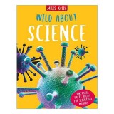 Carte "Wild About Science" - Stiinta pentru Copii 9-12 Ani, Ilustrata, Cu Proiecte si Teste