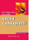 Vocea cunoasterii. Ghid practic pentru a dobandi pacea interioara - Cristian Hanu, Don Miguel Ruiz