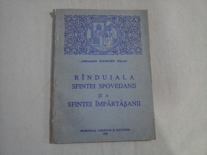 RINDUIALA SFINTEI SPOVEDANII SI A SFINTEI IMPARTASANII - Arhimandrit Ioanichie BALAN - Mitropolia Moldovei si Bucovinei, 1993