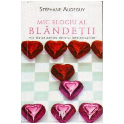 Stephane Audeguy - Mic elogiu al blandetii - Mic tratat pentru deliciul intelectualilor - 106480 foto