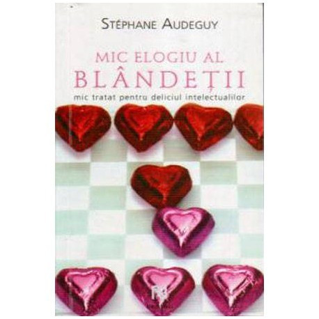 Stephane Audeguy - Mic elogiu al blandetii - Mic tratat pentru deliciul intelectualilor - 106480