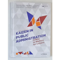 KAIZEN IN PUBLIC ADMINISTRATION , A WAY TO WELFARE FOR CITIZENS , edited by CONSTANTIN TOMA and JULIEN BRATU , 2024