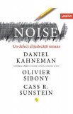Noise. Un defect al judecatii umane - Daniel Kahneman, Olivier Sibony, Cass R. Sunstein