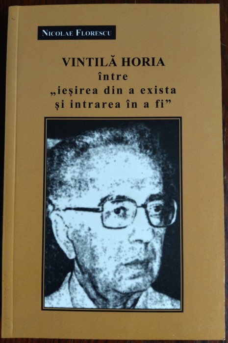 NICOLAE FLORESCU: VINTILA HORIA INTRE &quot;IESIREA DIN A EXISTA SI INTRAREA IN A FI&quot;