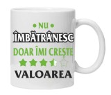 Cana alba personalizata &quot;Nu imbatranesc imi creste valoarea&quot;, INOVATIX&reg;. 330ml