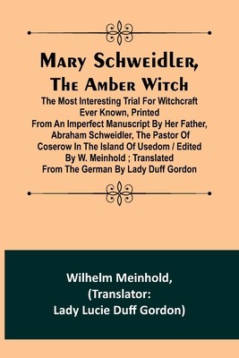Mary Schweidler, the amber witch; The most interesting trial for witchcraft ever known, printed from an imperfect manuscript by her father, Abraham Sc