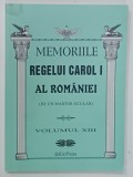 MEMORIILE REGELUI CAROL I AL ROMANIEI ( DE UN MARTOR OCULAR ) , VOLUMUL XIII , 2011