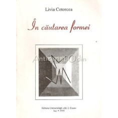 In Cautarea Formei - Livia Cotorcea