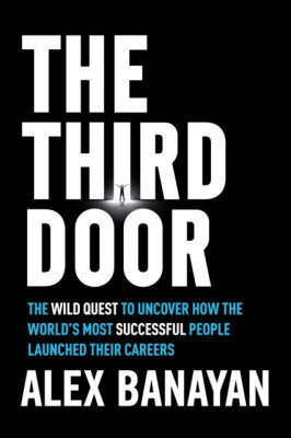 The Third Door: The Wild Quest to Uncover How the World&amp;#039;s Most Successful People Launched Their Careers foto