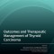 Outcomes and Therapeutic Management of Thyroid Carcinoma