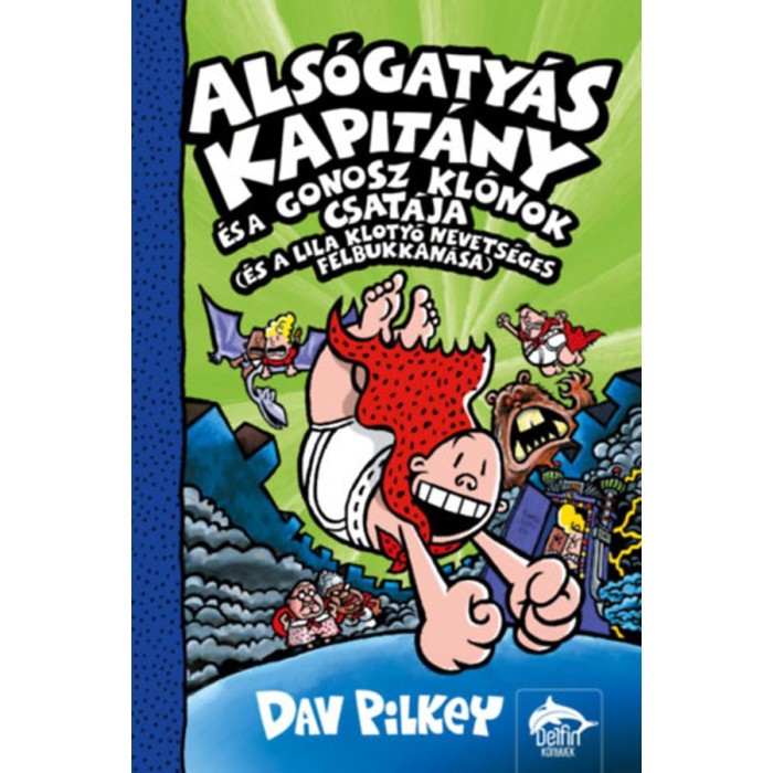 Als&oacute;gaty&aacute;s Kapit&aacute;ny &eacute;s a gonosz kl&oacute;nok csat&aacute;ja (&eacute;s a lila kloty&oacute; nevets&eacute;ges felbukkan&aacute;sa) - Dav Pilkey