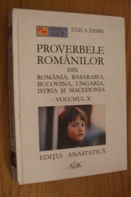 IULIU A. ZANE - PROVERBELE ROMANILOR din Romania, Basarabia - Editia Anastatica, Vol. X, 2004, 424 p. foto
