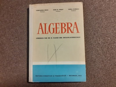 ALGEBRA MANUAL PENRU CLASA IX A CONSTANTIN PARVU IOAN ST MUSAT LIMBA GERMANA 1965 foto
