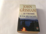 Cumpara ieftin John Grisham - ... Şi vreme e ca să ucizi---RF16/0, Rao