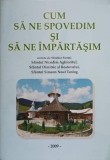 Cum să ne spovedim și să ne &icirc;mpărtășim - Carte religioasă, Crestinism, Ortodoxie - Editura Petru Voda, 2009, limba Romana
