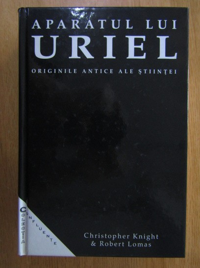 Christopher Knight - Aparatul lui Uriel. Originile antice ale stiintei