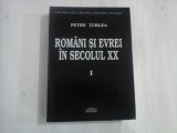 ROM&amp;#194;NI SI EVREI IN SECOLUL XX - VOL I:1900-1938 - PETRE ȚURLEA