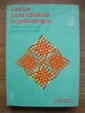 Analiza Tranzactionala in Psihoterapie - Eric Berne, Editura Trei, 2011. Psihologie