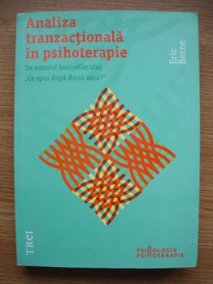 ERIC BERNE - ANALIZA TRANZACTIONALA IN PSIHOTERAPIE - 2011 foto
