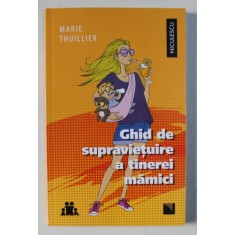 GHID DE SUPRAVIETUIRE A TINEREI MAMICI de MARIE THUILLIER , 2017