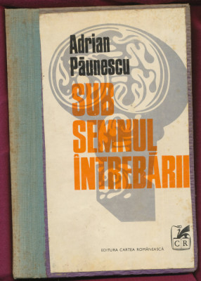 &amp;quot;Sub semnul &amp;icirc;ntrebării&amp;quot; - Adrian Păunescu - Editura Cartea Rom&amp;acirc;nească, 1979. foto