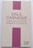 Dale Carnegie - Viata este scurta, traieste-o din plin!