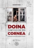 Doina Cornea: dincolo de zid. Individualitate, autenticitate si opozitie in comunism - Cornel Jurju